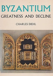 Byzantium: Greatness and Decline (Charles Diehl)