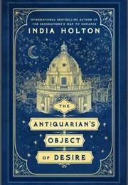 The Antiquarian's Object of Desire (India Holton)