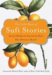 The Little Book of Sufi Stories: Ancient Wisdom to Nourish the Heart (Neil Douglas-Klotz,  Maryam Mafi)