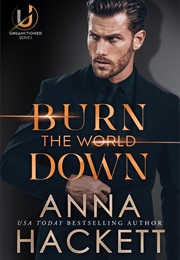 Burn the World Down (Anna Hackett)