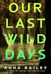 Our Last Wild Days (Anna Bailey)