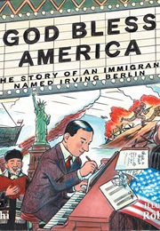 God Bless America: The Story of an Immigrant Named Irving Berlin (Adah Nuchi & Rob Polivka)