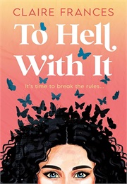 To Hell With It (Claire Frances)