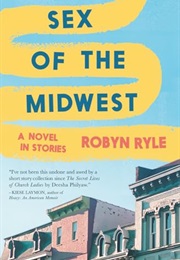 Sex of the Midwest: A Novel in Stories (Robyn Ryle)