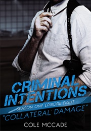 Collateral Damage (Criminal Intentions #1.08) (Cole McCade)