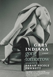 Gone Tomorrow: A Novel (Gary Indiana)