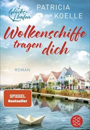 Wolkenschiffe Tragen Dich / Glückshafen Bd. 2 (Patricia Koelle)