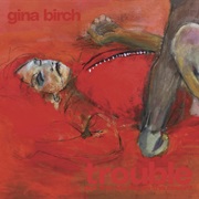 Gina Birch - Trouble