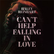 Can't Help Falling in Love - Haley Reinhart