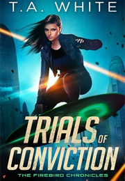 Trials of Conviction (T.A. White)