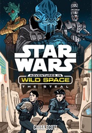 Adventures in Wild Space: The Steal (Cavan Scott)
