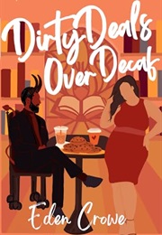 Dirty Deals Over Decaf (Eden Crowe)