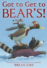 Got to Get to Bear's! (Brian Lies)
