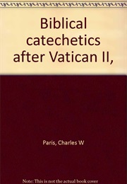 Biblical Catechetics After Vatican II (Charles Paris)