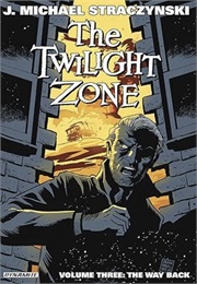 The Twilight Zone Volume 3: The Way Back (J. Michael Straczynski)