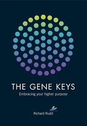 The Gene Keys: Embracing Your Higher Purpose (Richard Rudd)
