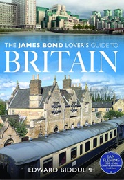 The James Bond Lovers Guide to Britain (Edward Biddulph)
