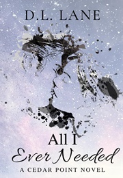 All I Ever Needed (D.L. Lane)