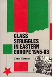 Class Struggle in Eastern Europe 1945-83 (Chris Harman)
