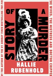 Story of a Murder: The Wives, the Mistress and Dr Crippen (Hallie Rubenhold)