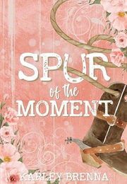 Spur of the Moment (Karley Brenna)