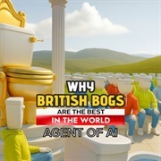 British Bogs Are the Best in the World (Agent of AI)