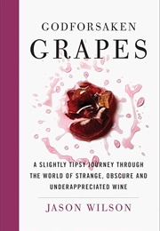 Godforsaken Grapes (Jason Wilson)