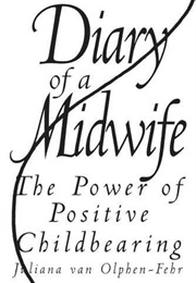 Diary of a Midwife: The Power of Positive Childbearing (Juliana Van Olphen-Fehr)