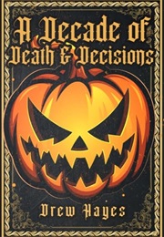A Decade of Death and Decisions (Drew Hayes)