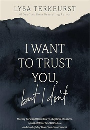 I Want to Trust You, but I Don't (Lysa Terkeurst)