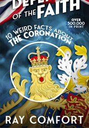 Defender of the Faith: 10 Weird Facts About the Coronation (Ray Comfort)