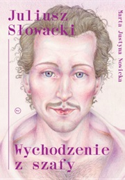 Juliusz Słowacki. Wychodzenie Z Szafy (Marta Justyna Nowicka)