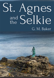St. Agnes and the Selkie (G.M. Baker)