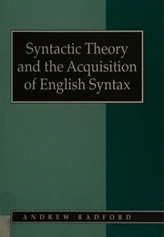 Syntactic Theory and the Acquisition of the English Language (Andrew Radford)