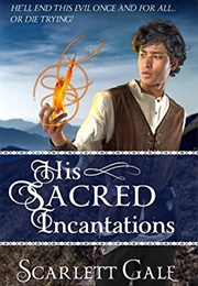 His Sacred Incantations (Scarlett Gale)