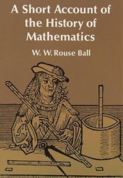 A Short Account of the History of Mathematics (W.W. Rouse Ball)