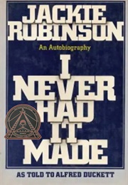 I Never Had It Made (Jackie Robinson as Told to Alfred Duckett)