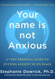 Your Name Is Not Anxious (Stephanie Dowrick)