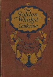 The Golden Whales of California and Other Rhymes in the American Language (Vachel Lindsay)