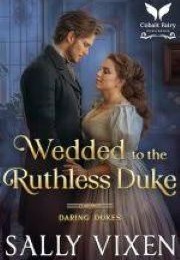 Wedded to the Ruthless Duke (Sally Vixen)