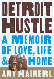 Detroit Hustle: A Memoir of Love, Life & Home (Amy Haimerl)