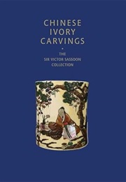 Chinese Ivory Carvings: The Sir Victor Sassoon Collection (Rose Kerr)