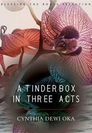 A Tinderbox in Three Acts (Cynthia Dewi Oka)