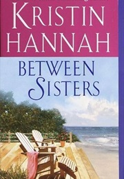 Between Sisters (Kristin Hannah)
