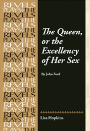 The Queen, or the Excellency of Her Sex (Ford, John)