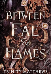 Between Fae & Flames (Trinity Matthews)