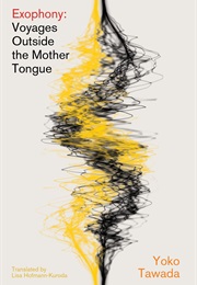 Exophony: Voyages Outside the Mother Tongue (Yoko Tawada)