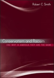 Conservatism and Racism, and Why in America They Are the Same (Robert C. Smith)