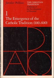 The Christian Tradition: Vol. 1 the Emergence of the Catholic Tradition (100-600) (Jaroslav Pelikan)