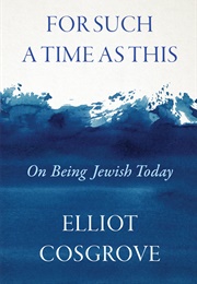 For Such a Time as This: On Being Jewish Today (Elliot Cosgrove)